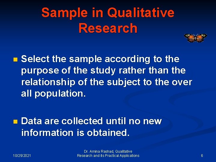 Sample in Qualitative Research n Select the sample according to the purpose of the