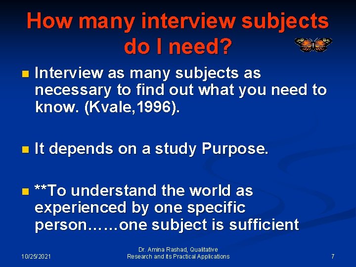 How many interview subjects do I need? n Interview as many subjects as necessary