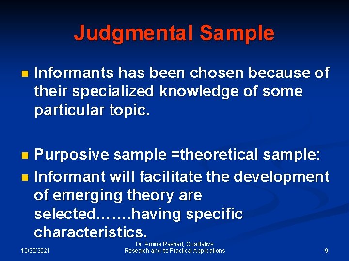 Judgmental Sample n Informants has been chosen because of their specialized knowledge of some