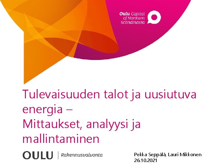 Tulevaisuuden talot ja uusiutuva energia – Mittaukset, analyysi ja mallintaminen Pekka Seppälä, Lauri Mikkonen
