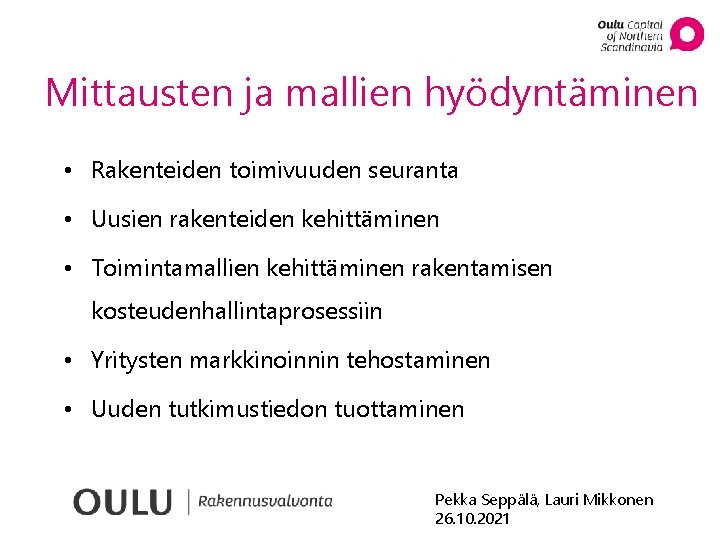 Mittausten ja mallien hyödyntäminen • Rakenteiden toimivuuden seuranta • Uusien rakenteiden kehittäminen • Toimintamallien