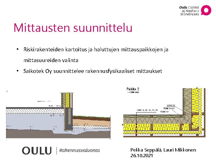 Mittausten suunnittelu • Riskirakenteiden kartoitus ja haluttujen mittauspaikkojen ja mittasuureiden valinta • Saikotek Oy