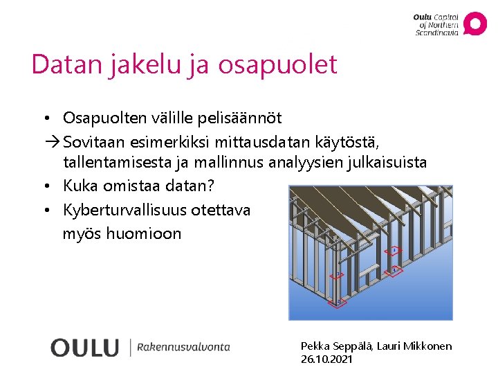 Datan jakelu ja osapuolet • Osapuolten välille pelisäännöt Sovitaan esimerkiksi mittausdatan käytöstä, tallentamisesta ja