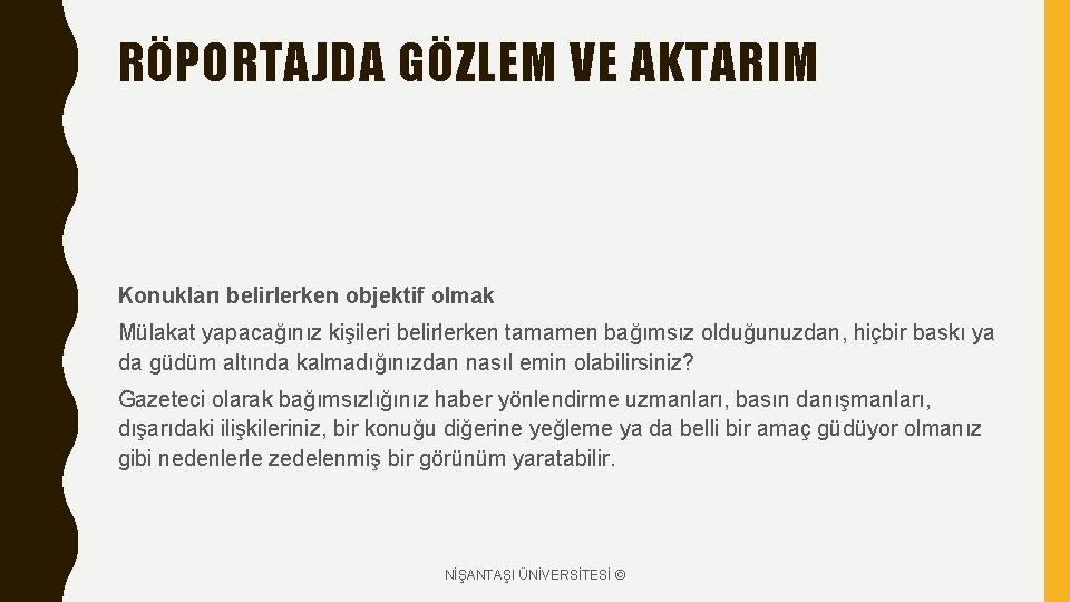 RÖPORTAJDA GÖZLEM VE AKTARIM Konukları belirlerken objektif olmak Mülakat yapacağınız kişileri belirlerken tamamen bağımsız