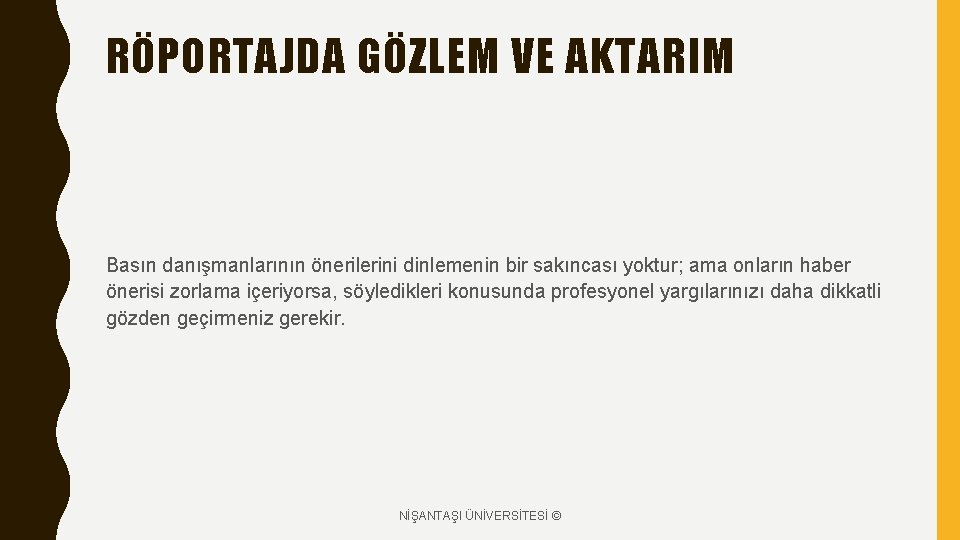 RÖPORTAJDA GÖZLEM VE AKTARIM Basın danışmanlarının önerilerini dinlemenin bir sakıncası yoktur; ama onların haber