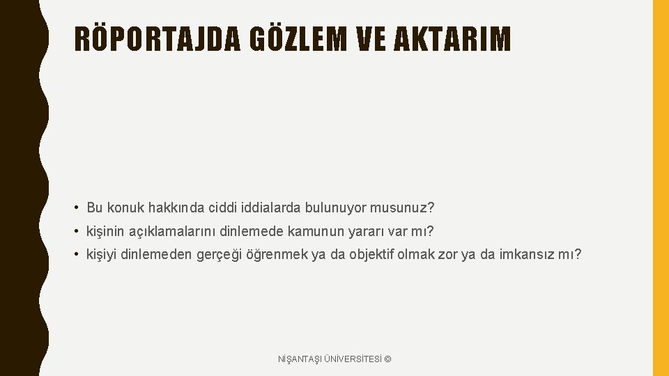 RÖPORTAJDA GÖZLEM VE AKTARIM • Bu konuk hakkında ciddialarda bulunuyor musunuz? • kişinin açıklamalarını