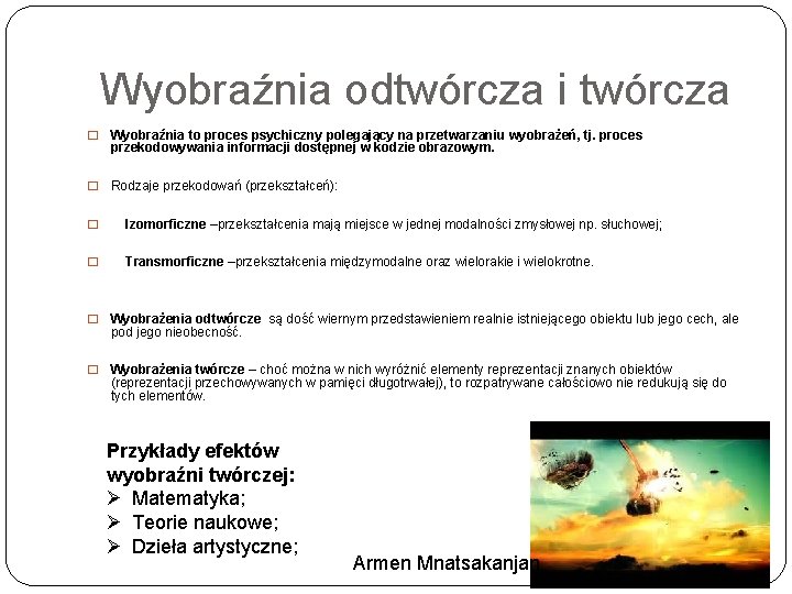 Wyobraźnia odtwórcza i twórcza � Wyobraźnia to proces psychiczny polegający na przetwarzaniu wyobrażeń, tj.