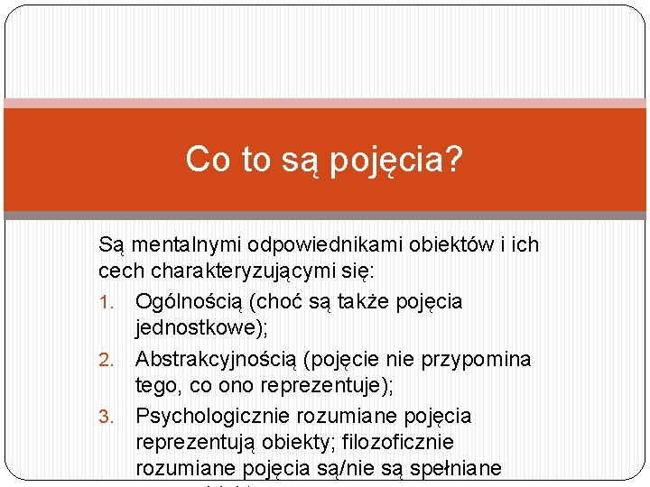 Co to są pojęcia? Są mentalnymi odpowiednikami obiektów i ich cech charakteryzującymi się: 1.