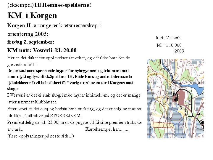 (eksempel)Til Hemnes-speiderne! KM i Korgen IL arrangerer kretsmesterskap i orientering 2005: fredag 2. september: