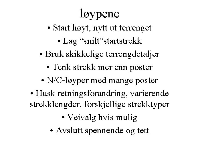 løypene • Start høyt, nytt ut terrenget • Lag “snilt”startstrekk • Bruk skikkelige terrengdetaljer