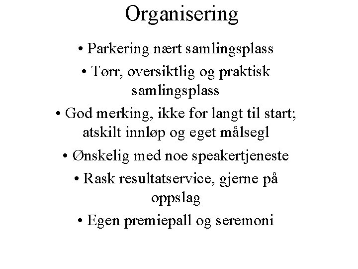 Organisering • Parkering nært samlingsplass • Tørr, oversiktlig og praktisk samlingsplass • God merking,