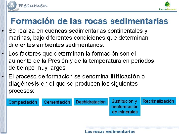 Formación de las rocas sedimentarias • Se realiza en cuencas sedimentarias continentales y marinas,