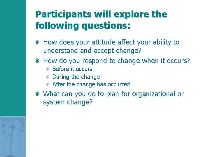 Participants will explore the following questions: How does your attitude affect your ability to