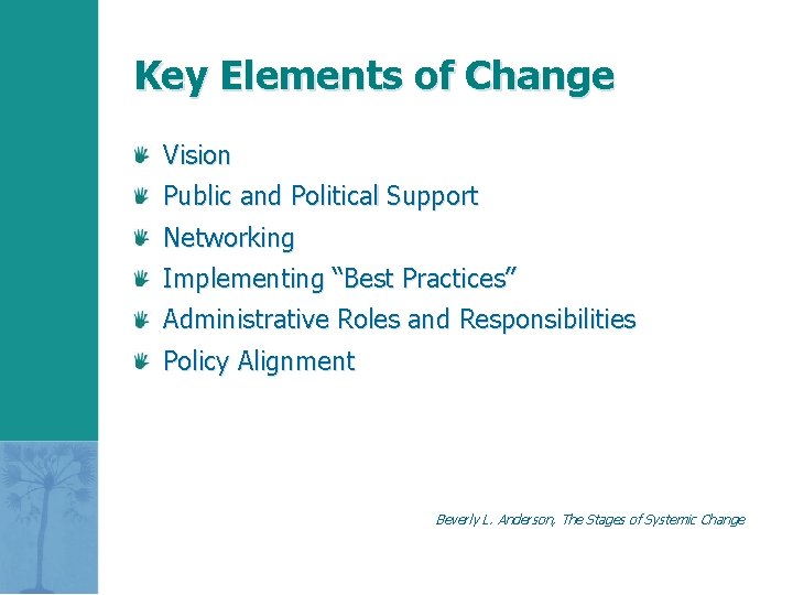 Key Elements of Change Vision Public and Political Support Networking Implementing “Best Practices” Administrative