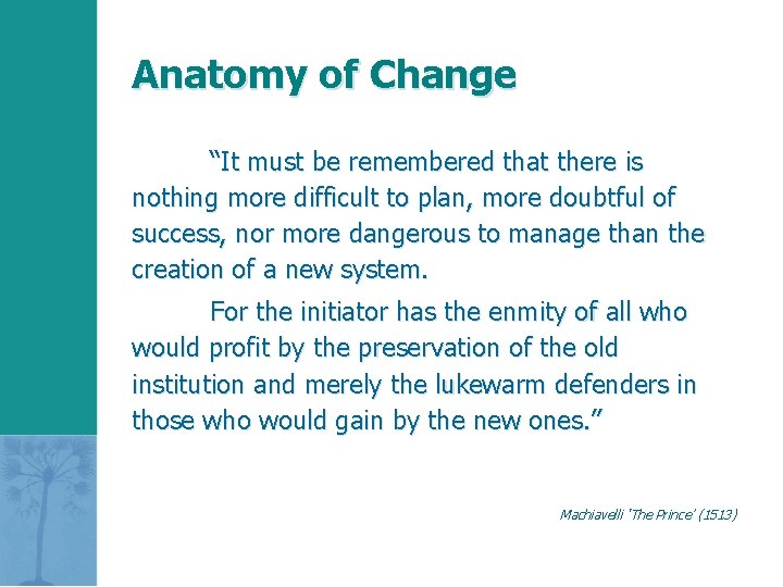 Anatomy of Change “It must be remembered that there is nothing more difficult to