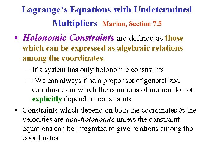 Lagrange’s Equations with Undetermined Multipliers Marion, Section 7. 5 • Holonomic Constraints are defined