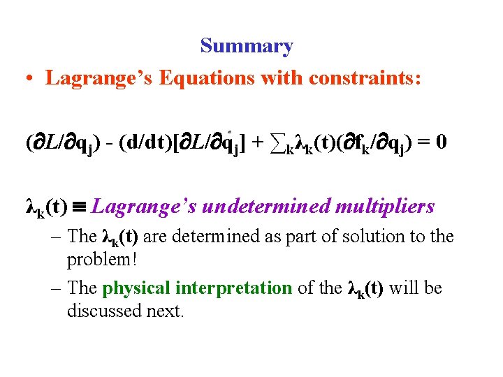 Summary • Lagrange’s Equations with constraints: ( L/ qj) - (d/dt)[ L/ qj] +