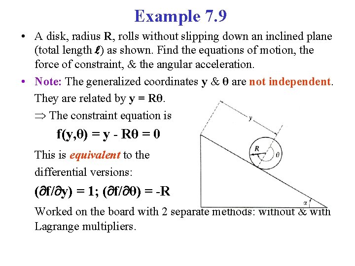 Example 7. 9 • A disk, radius R, rolls without slipping down an inclined