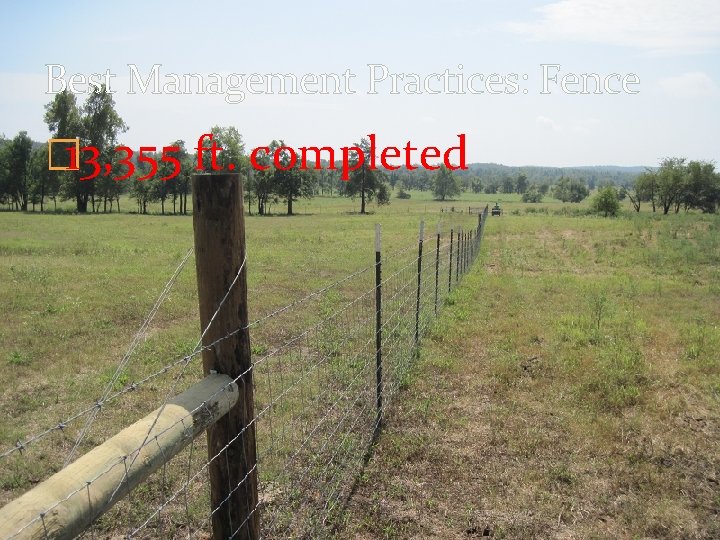 Best Management Practices: Fence � 13, 355 ft. completed Best Management Practices: Fence � 13, 355 ft. completed