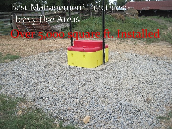 Best Management Practices: Heavy Use Areas Over 5, 000 square ft. Installed Best Management Practices: Heavy Use Areas Over 5, 000 square ft. Installed
