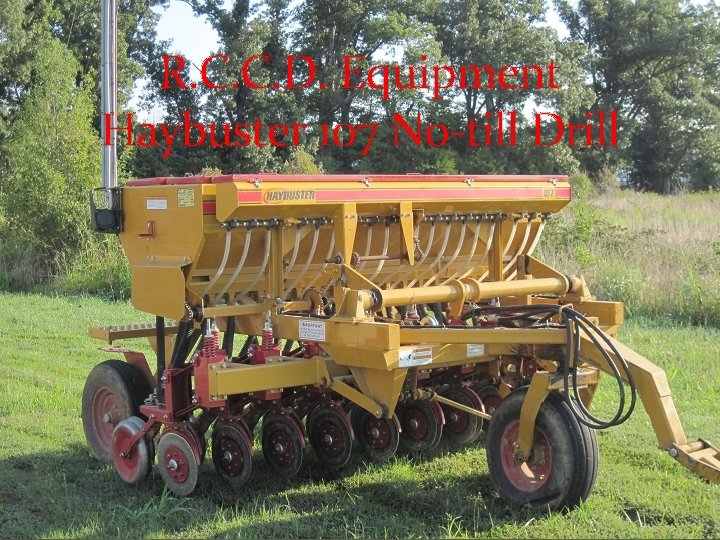 R. C. C. D. Equipment Haybuster 107 No-till Drill R. C. C. D. Equipment Haybuster 107 No-till Drill