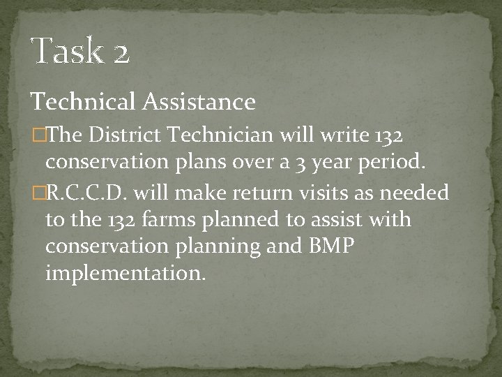Task 2 Technical Assistance �The District Technician will write 132 conservation plans over a Task 2 Technical Assistance �The District Technician will write 132 conservation plans over a