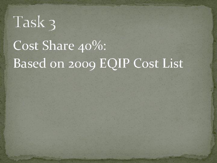 Task 3 Cost Share 40%: Based on 2009 EQIP Cost List Task 3 Cost Share 40%: Based on 2009 EQIP Cost List