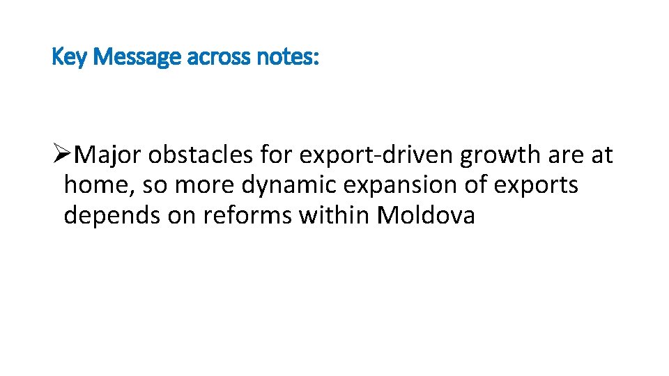 Key Message across notes: ØMajor obstacles for export-driven growth are at home, so more Key Message across notes: ØMajor obstacles for export-driven growth are at home, so more