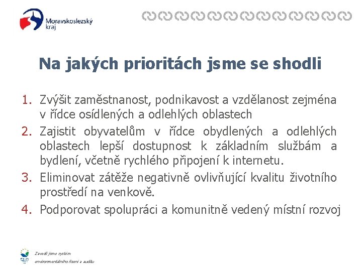 Na jakých prioritách jsme se shodli 1. Zvýšit zaměstnanost, podnikavost a vzdělanost zejména v Na jakých prioritách jsme se shodli 1. Zvýšit zaměstnanost, podnikavost a vzdělanost zejména v