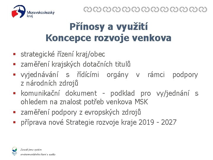 Přínosy a využití Koncepce rozvoje venkova § strategické řízení kraj/obec § zaměření krajských dotačních