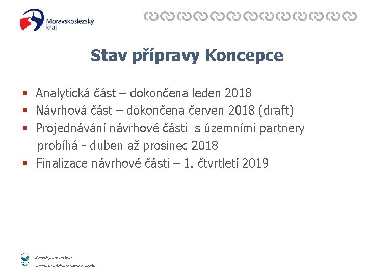 Stav přípravy Koncepce § Analytická část – dokončena leden 2018 § Návrhová část –