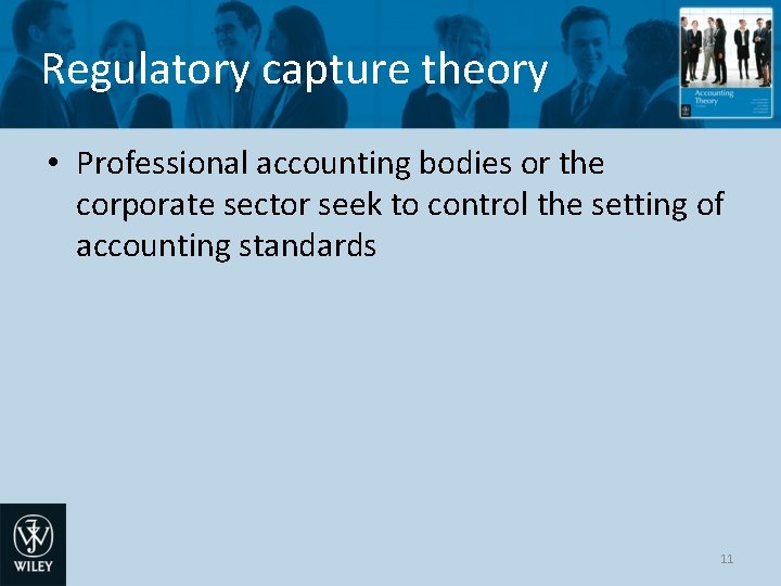 Regulatory capture theory • Professional accounting bodies or the corporate sector seek to control