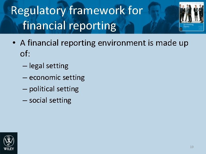 Regulatory framework for financial reporting • A financial reporting environment is made up of: