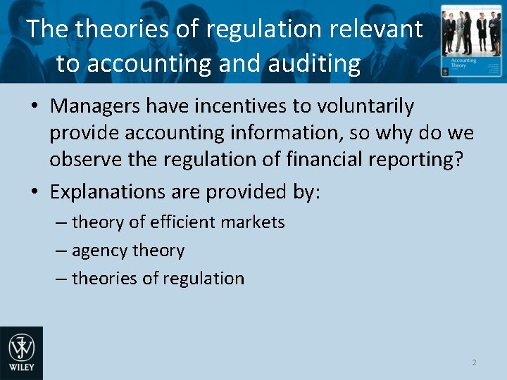 The theories of regulation relevant to accounting and auditing • Managers have incentives to
