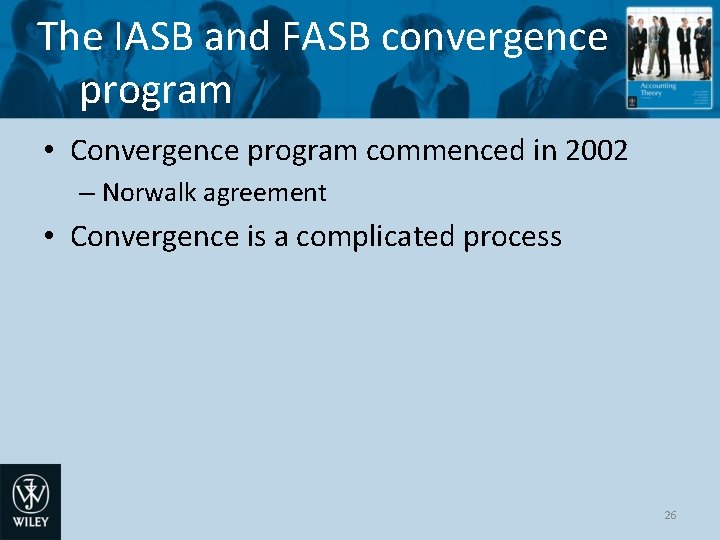 The IASB and FASB convergence program • Convergence program commenced in 2002 – Norwalk