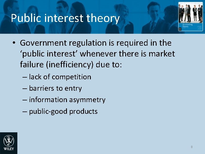 Public interest theory • Government regulation is required in the ‘public interest’ whenever there