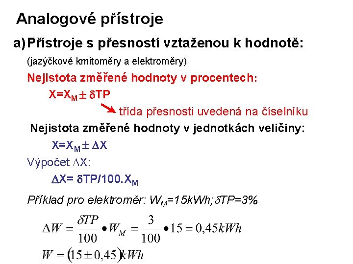 Analogové přístroje a) Přístroje s přesností vztaženou k hodnotě: (jazýčkové kmitoměry a elektroměry) Nejistota