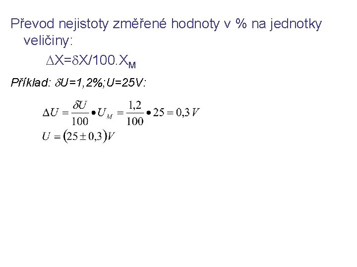 Převod nejistoty změřené hodnoty v % na jednotky veličiny: X= X/100. XM Příklad: U=1,