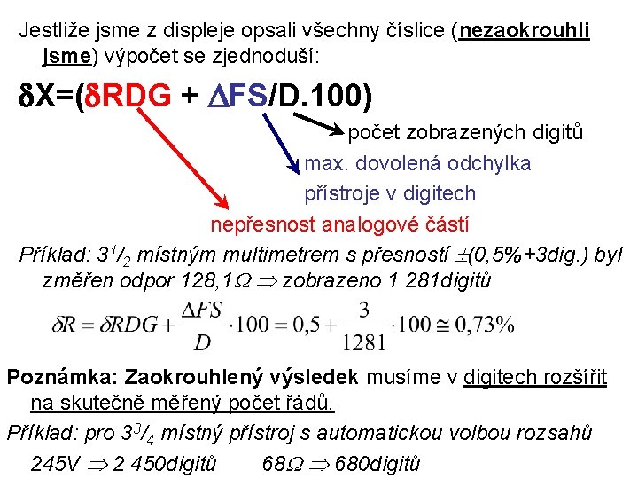 Jestliže jsme z displeje opsali všechny číslice (nezaokrouhli jsme) výpočet se zjednoduší: X=( RDG