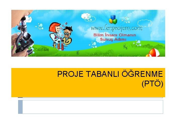 PROJE TABANLI ÖĞRENME (PTÖ) 