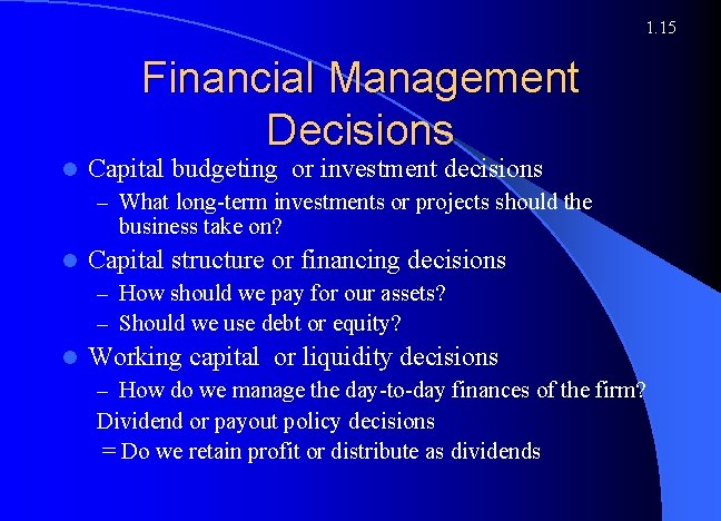1. 15 Financial Management Decisions l Capital budgeting or investment decisions – What long-term