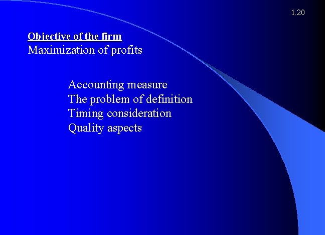 1. 20 Objective of the firm Maximization of profits Accounting measure The problem of