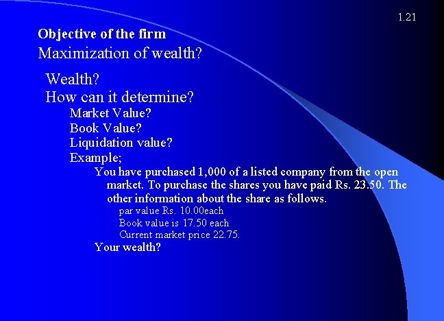 1. 21 Objective of the firm Maximization of wealth? Wealth? How can it determine?