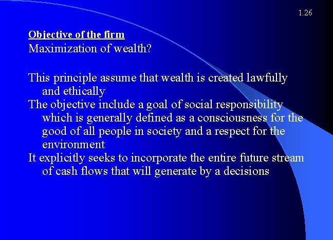 1. 26 Objective of the firm Maximization of wealth? This principle assume that wealth