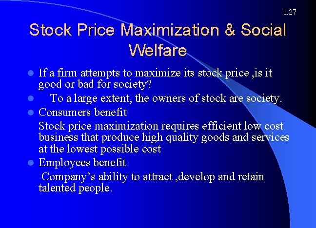 1. 27 Stock Price Maximization & Social Welfare If a firm attempts to maximize