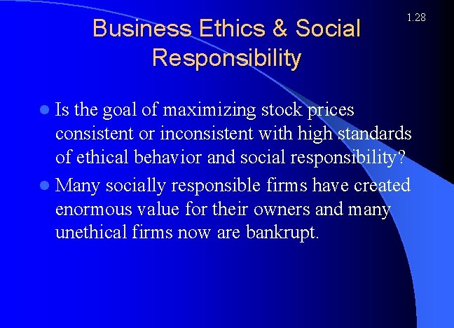 Business Ethics & Social Responsibility l Is 1. 28 the goal of maximizing stock