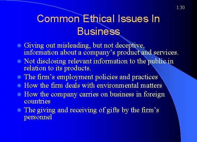 1. 30 Common Ethical Issues In Business l l l Giving out misleading, but