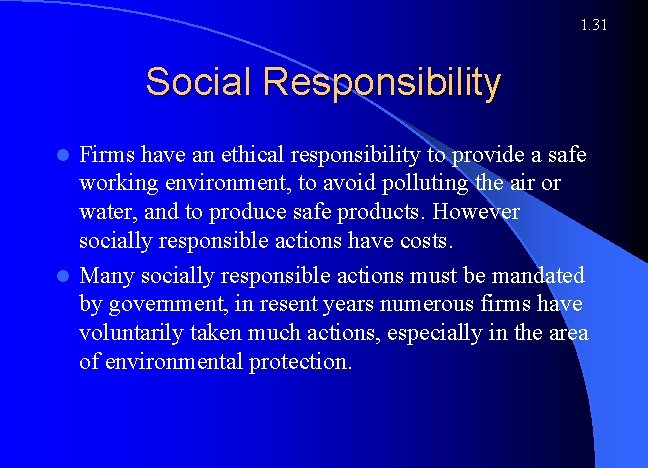1. 31 Social Responsibility Firms have an ethical responsibility to provide a safe working