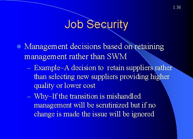 1. 36 Job Security l Management decisions based on retaining management rather than SWM