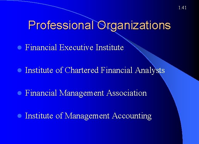 1. 41 Professional Organizations l Financial Executive Institute l Institute of Chartered Financial Analysts